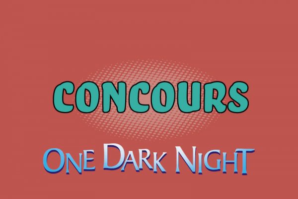 Concours One dark night : Dernier rappel !