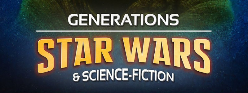 Générations Star Wars & Science Fiction chez vous : Le programme